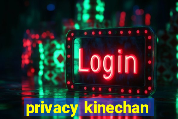 privacy kinechan